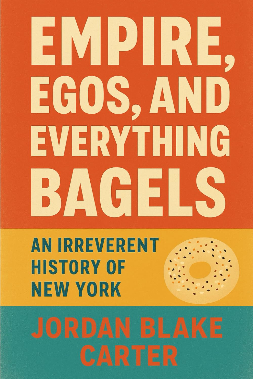 Empire, Egos, and Everything Bagels: An Irreverent History of New York