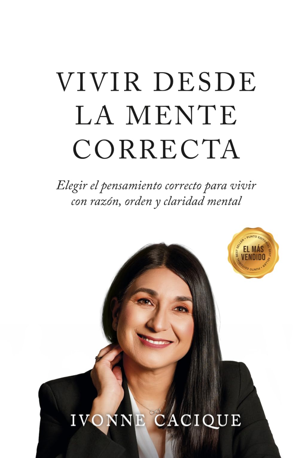 Vivir Desde la Mente Correcta: Elegir el pensamiento correcto para vivir con razón, orden y claridad mental