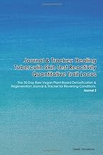 Journal & Tracker: Healing Tuberculin Skin Test Reactivity Quantitative Trait Locus: The 30 Day Raw Vegan Plant-Based Detoxification & Regeneration ... & Tracker for Reversing Conditions. Journal 2
