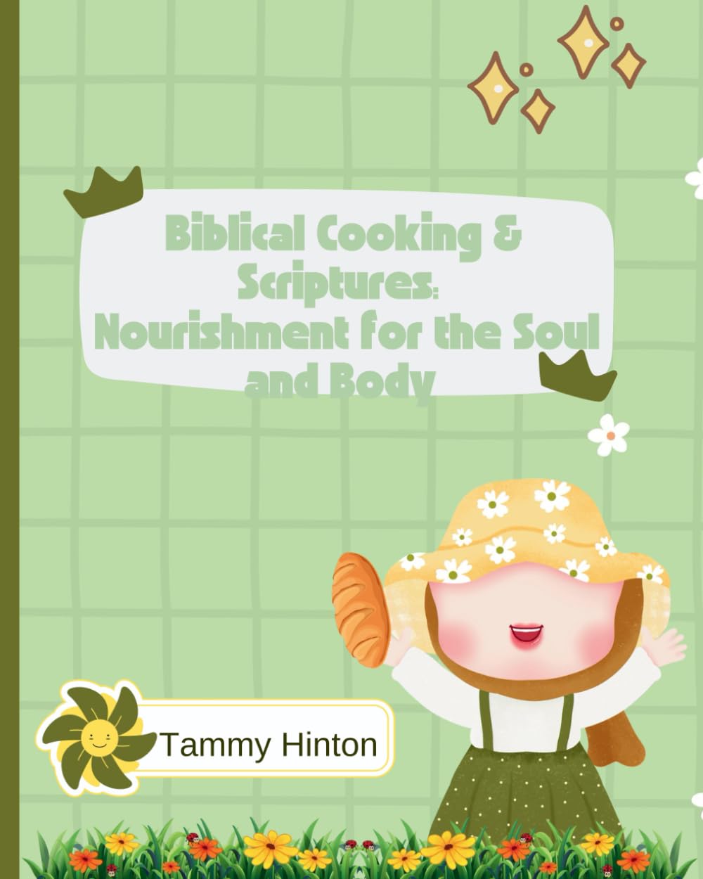 Biblical Cooking & Scriptures: Nourishment for the Soul and Body: Faith-Filled Recipes, Scriptures, and Prayers for Spiritual and Physical Nourishment