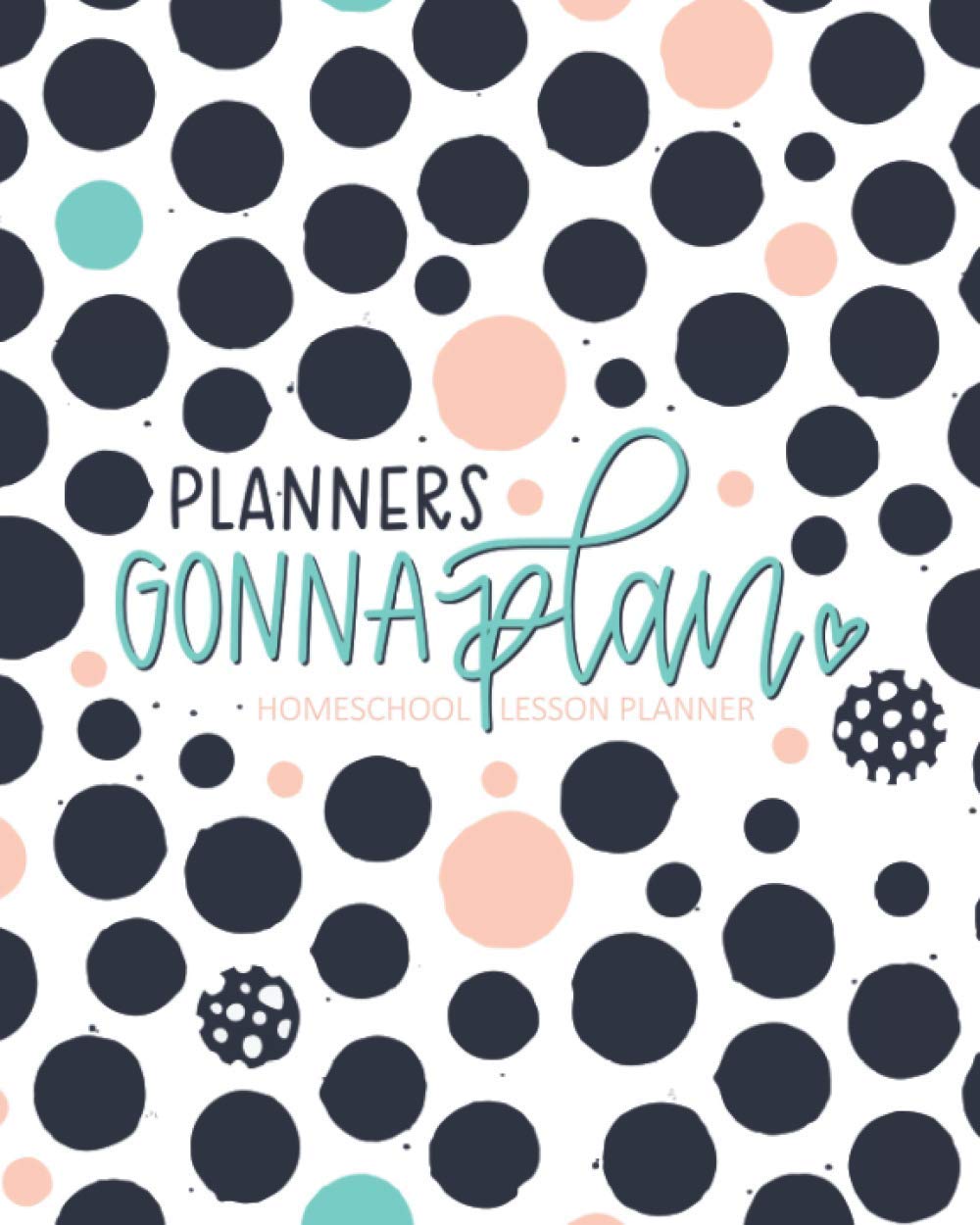 Planners Gonna Plan: Homeschool Lesson Planner: Undated Organizer for Distance Learning Home School Parents & Tutors