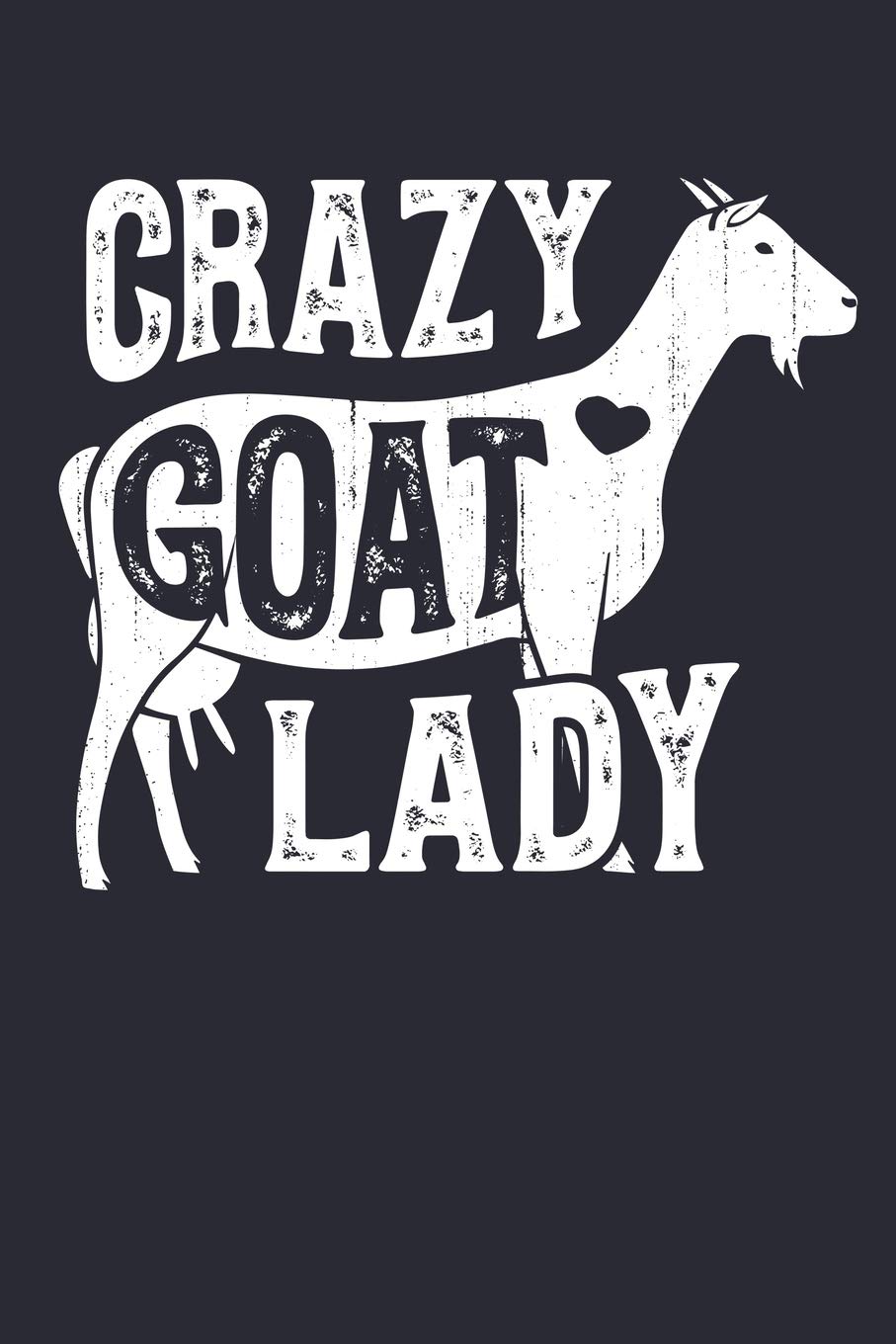 Crazy Goat Lady: Goat Lined Notebook, Journal, Organizer, Diary, Composition Notebook, Gifts for Men, Women, Farmers