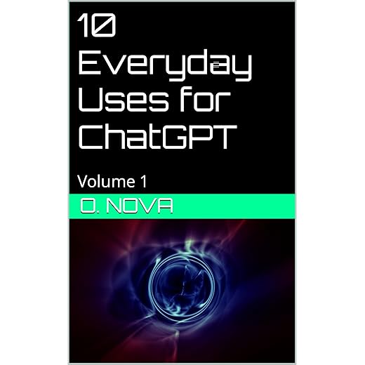 10 Everyday Uses for ChatGPT: Volume 1