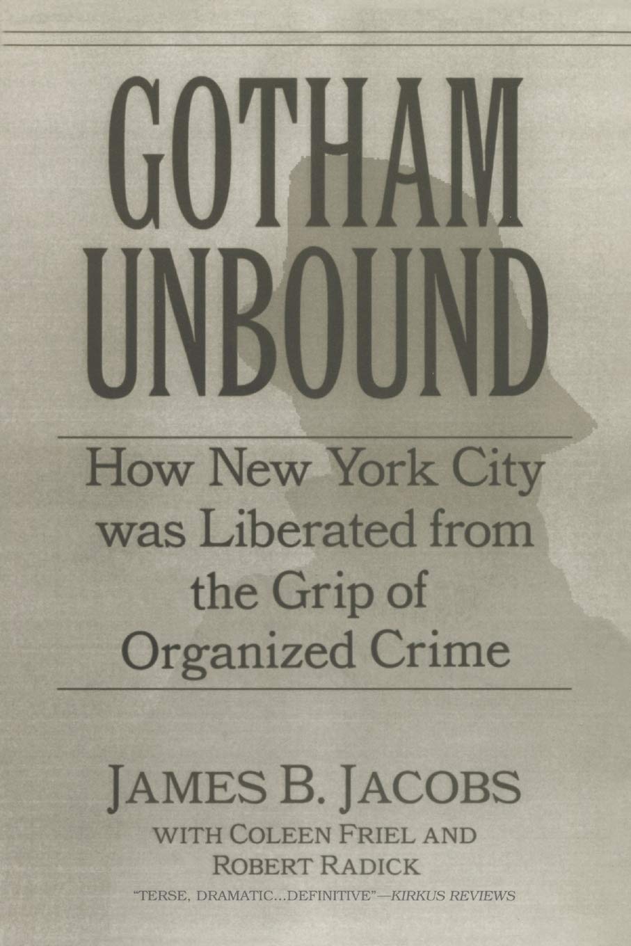 Gotham Unbound: How New York City Was Liberated from the Grip of Organized Crim