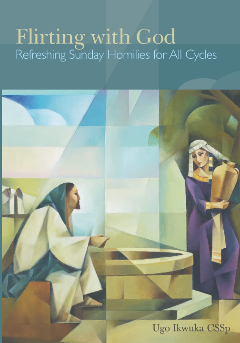Flirting with God: Refreshing Sunday Homilies for All Cycles