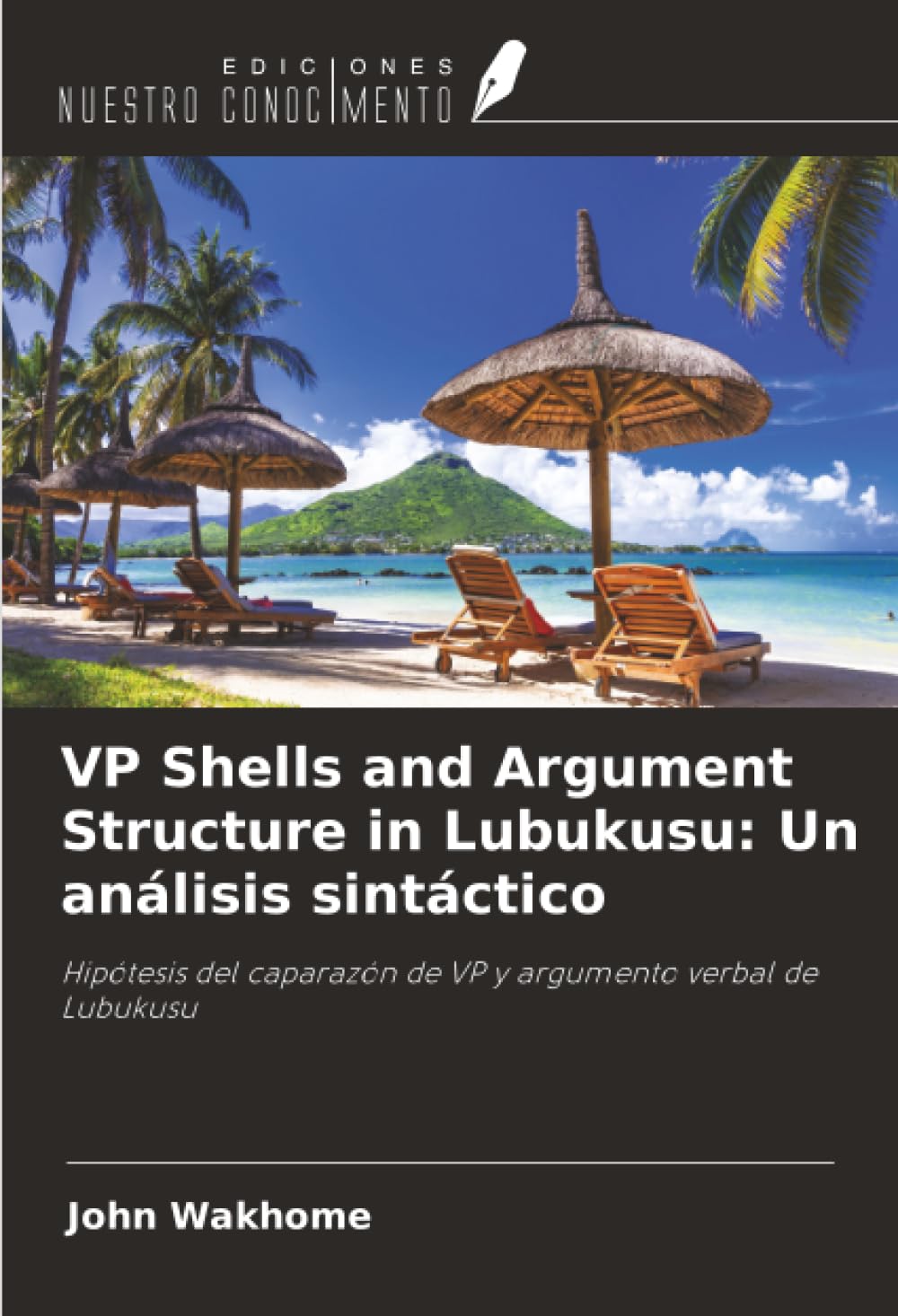 VP Shells and Argument Structure in Lubukusu: Un análisis sintáctico: Hipótesis del caparazón de VP y argumento verbal de Lubukusu
