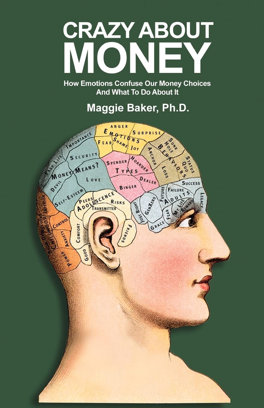 Crazy About Money: How Emotions Confuse Our Money Choices and What To Do About I