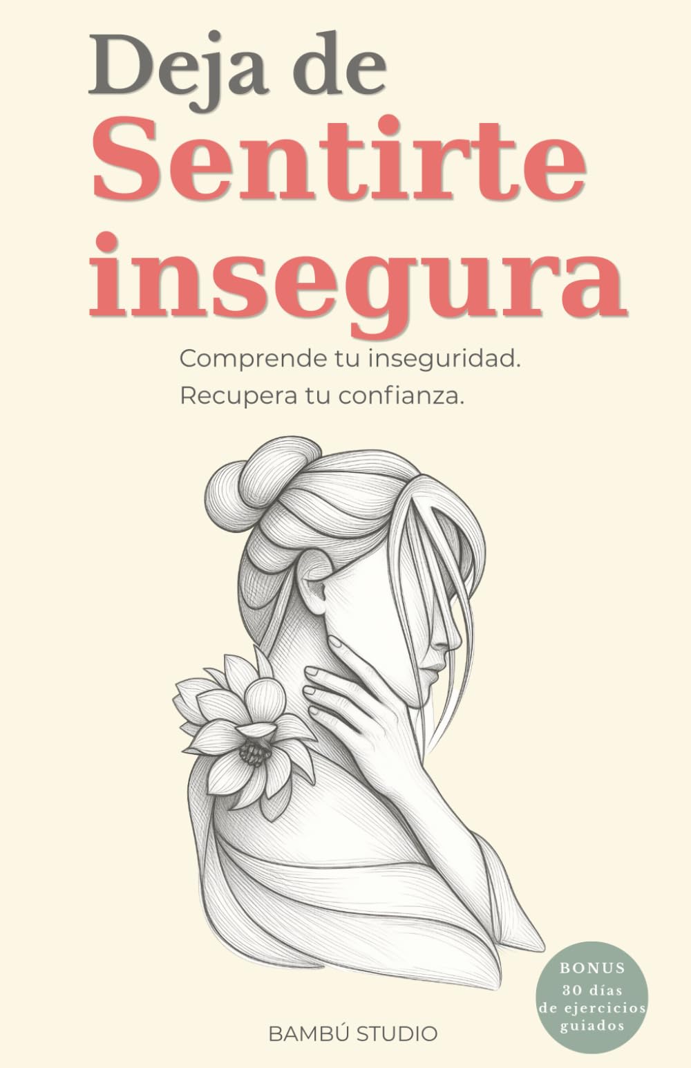 DEJA DE SENTIRTE INSEGURA: La guía práctica para fortalecer tu autoestima, reconocer tu valor y dejar de depender de la aprobación de los demás. (STOP BEING INSECURE)