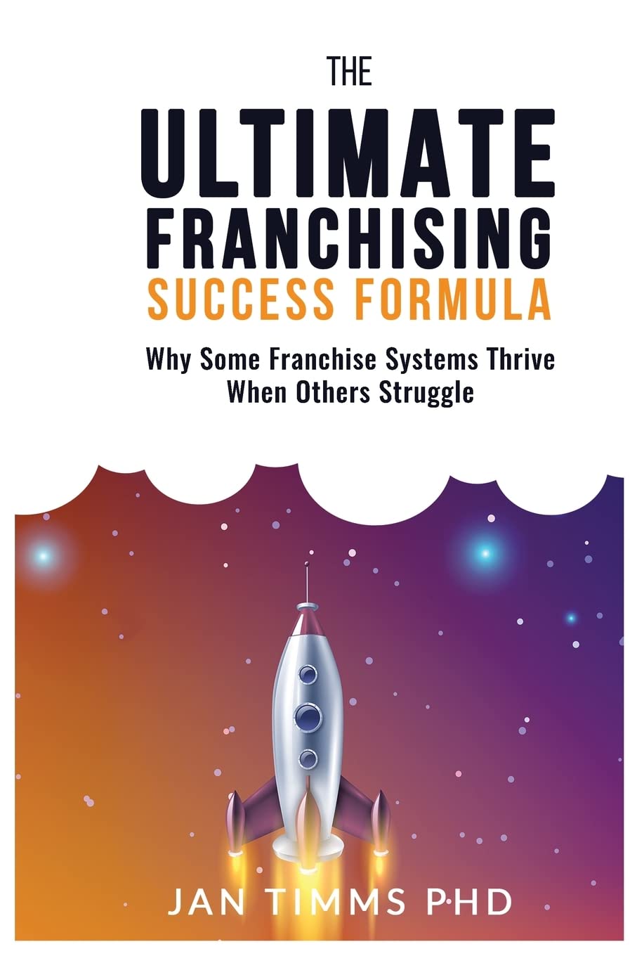 The Ultimate Franchising Success Formula: Why Some Franchise Systems Thrive When Others Struggle