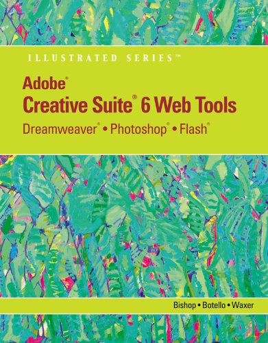 Adobe CS6 Web Tools: Dreamweaver, Photoshop, and Flash Illustrated with Online Creative Cloud Updates (Adobe CS6 by Course Technology)
