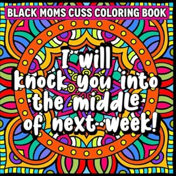 Black Moms Cuss Coloring Book: Funny Black Mama Sayings/Quotes, Swear Word Adult Coloring Book with Black Women Sayings for African American Mothers