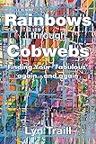 Rainbows Through Cobwebs: Finding Your Fabulous Again and Again