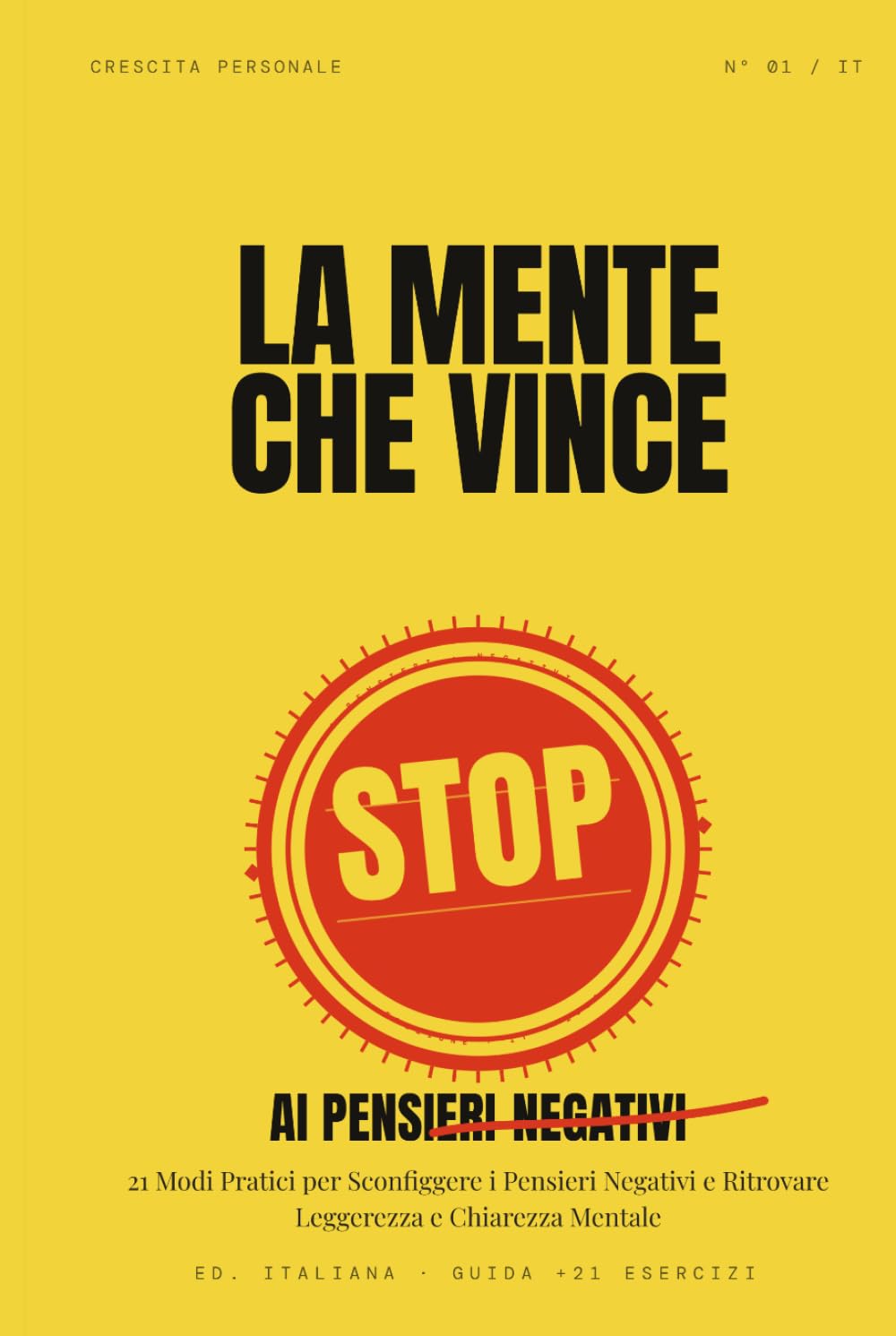La Mente che Vince: Stop ai Pensieri Negativi - 21 Modi Pratici per Sconfiggere i Pensieri Negativi e Ritrovare Leggerezza e Chiarezza Mentale