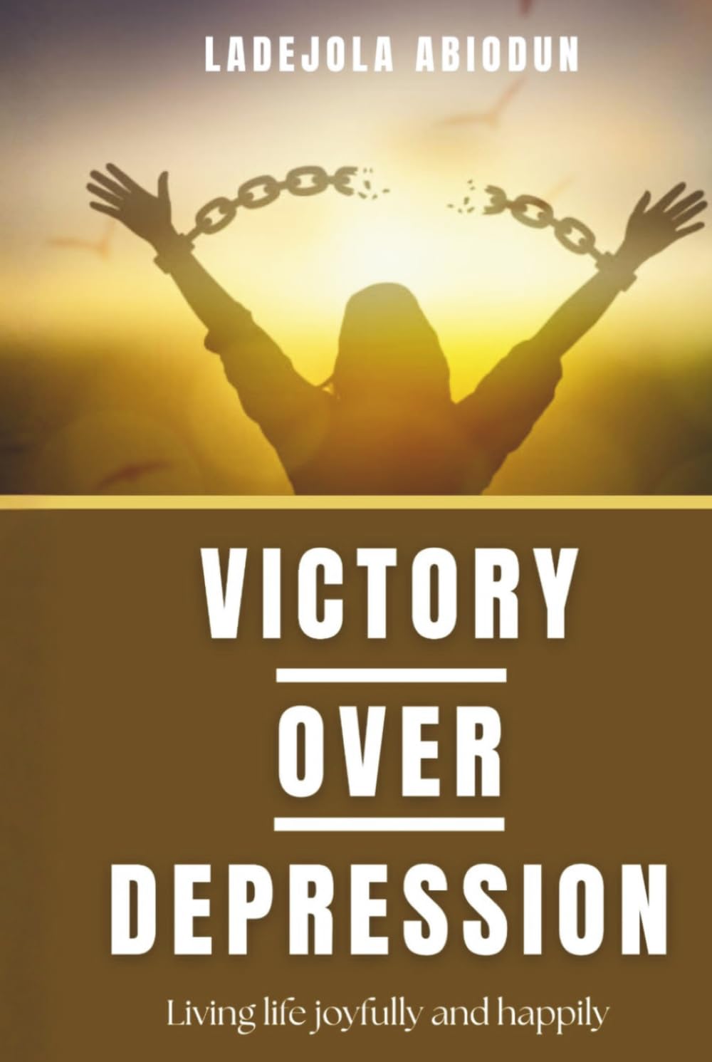 Victory Over Depression: A Biblical Guide to Breaking Free from Doubt, Anxiety, and the Past Through Faith and Prayer