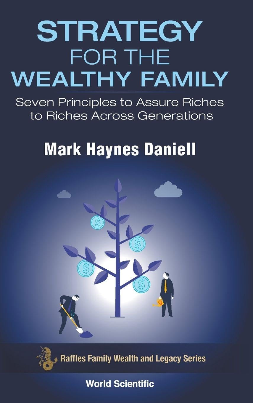 Strategy For The Wealthy Family: Seven Principles To Assure Riches To Riches Across Generations: 0 (Raffles Family Wealth And Legacy Series)