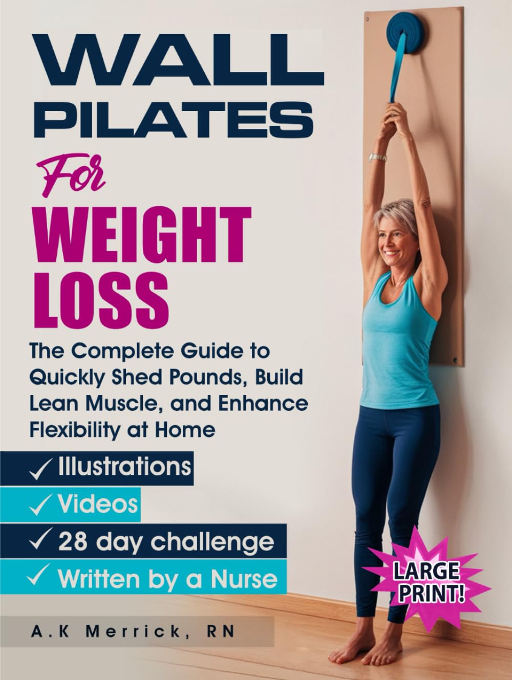 Wall Pilates for Weight Loss: The Complete Guide to Quickly Shed Pounds, Build Lean Muscle, and Enhance Flexibility at Home