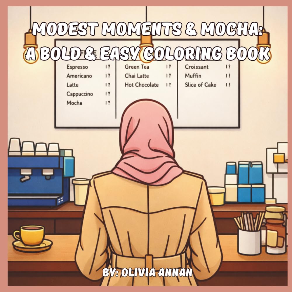 Modest Moments & Mocha: A Bold & Easy Coloring Book: Simple Islamic Girly Coffee Shop Scenes, Cozy Hijabi Vibes, and Relaxing Mandalas for Teens and Adults (8.5 x 8.5 Square Edition)