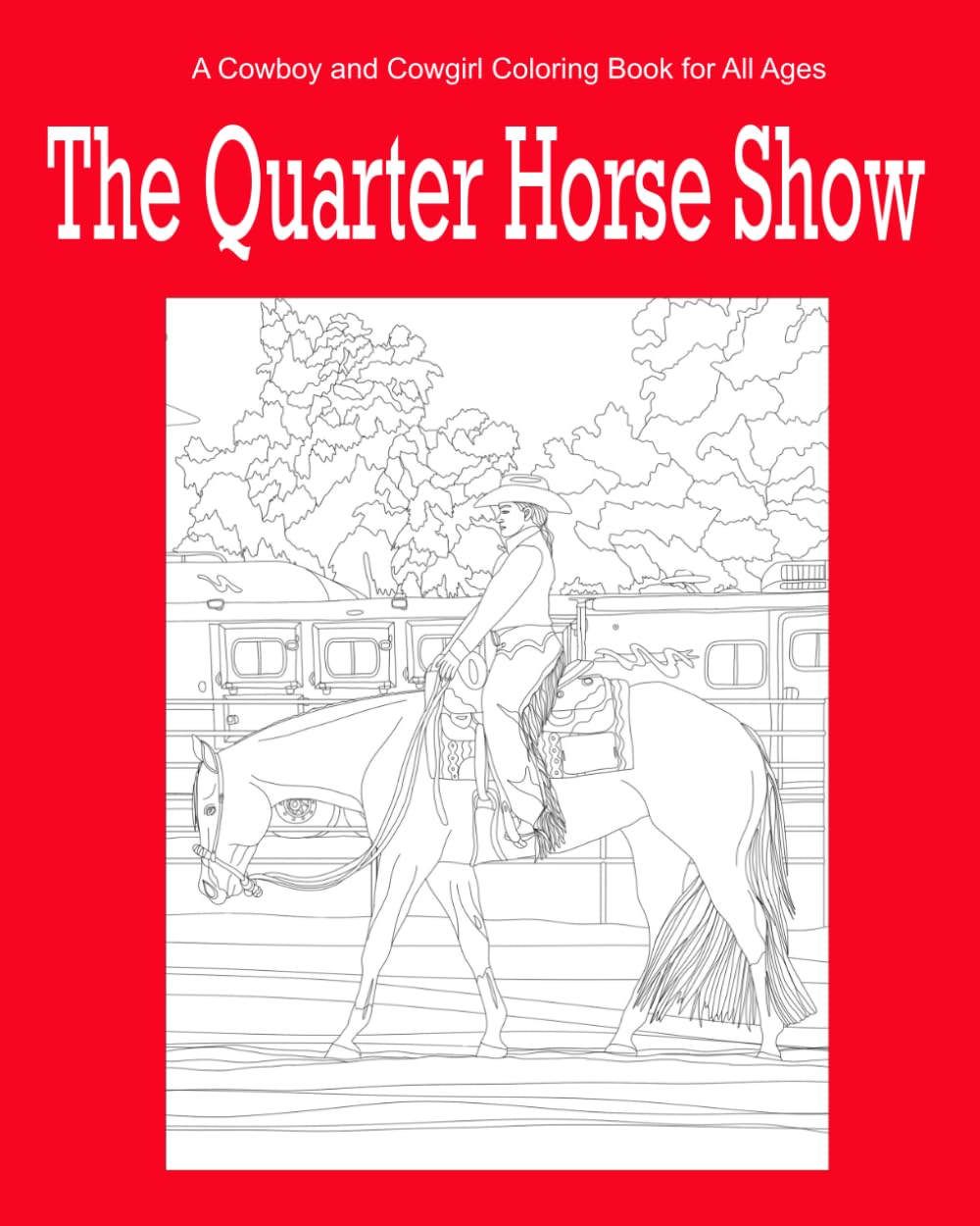 The Quarter Horse Show: A Cowboy and Cowgirl Coloring Book for All Ages