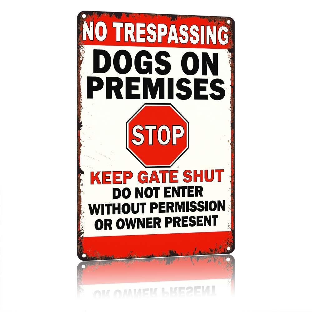 No Trespassing Dogs On Premises Stop Keep Gate Shut DoEnter Without Permission Or Owner Present Vintage Aluminum Metal Sign 12X8in, Retro Warning Tin Plaque For Yard Garden Farm Outdoor Entrance Gate