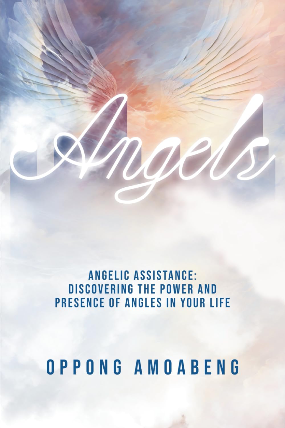 ANGELS: Discovering the Power and Presence of Angels in Your Life...