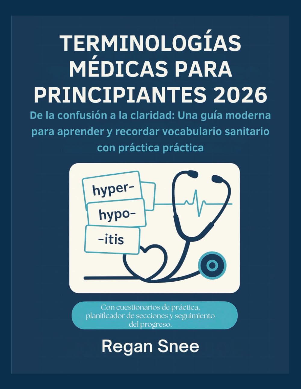 TERMINOLOGÍAS MÉDICAS PARA PRINCIPIANTES 2026: De la confusión a la claridad: Una guía moderna para aprender y recordar vocabulario sanitario con práctica práctica