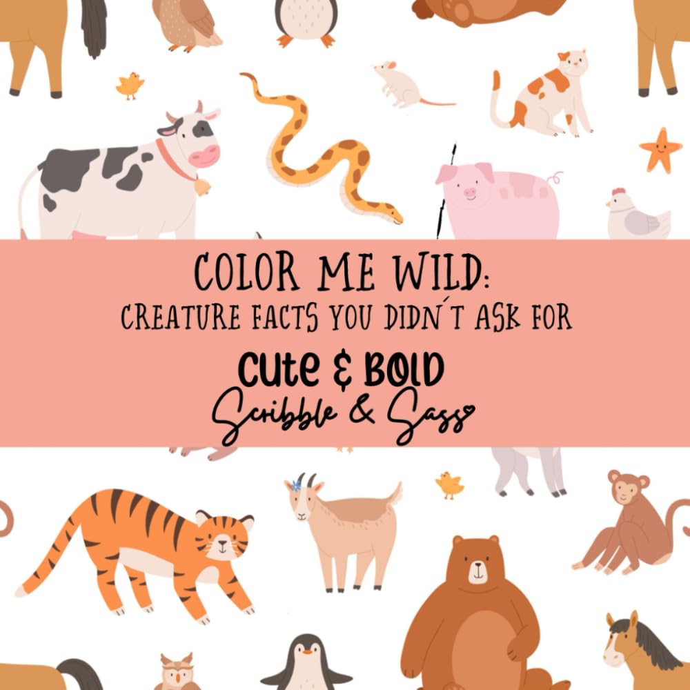 COLOR ME WILD, CREATURE FACTS YOU DIDN'T ASK FOR: A Bold and Funny Coloring Book of Quirky Creature Facts for Kids and Adults
