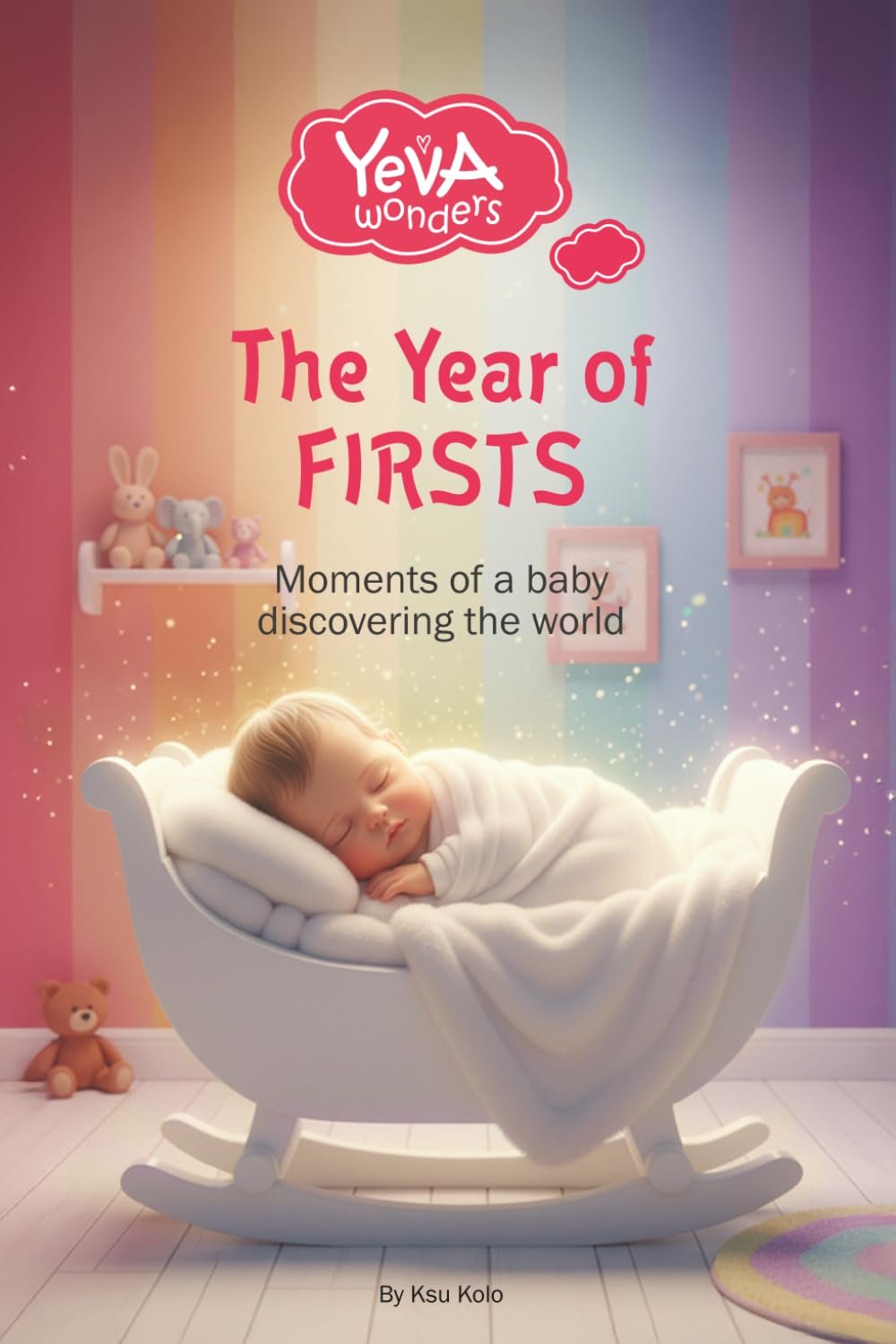 The Year of FIRSTS: Moments of a baby discovering the world: 1 (Yeva Wonders)