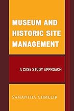 Museum and Historic Site Management: A Case Study Approach (American Association for State and Local History)