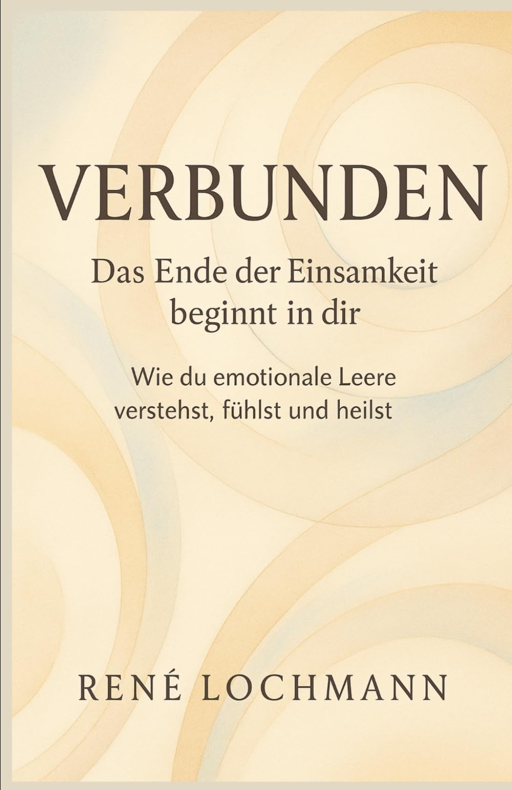 Verbunden – Das Ende der Einsamkeit beginnt in dir: Wie du emotionale Leere verstehst, fühlst und heilst.