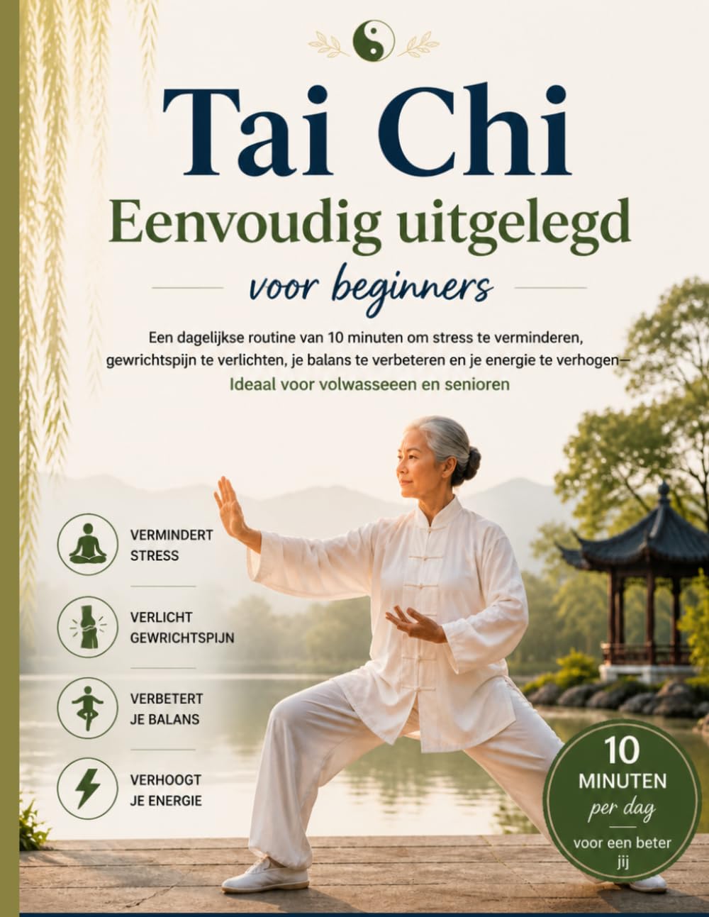 Tai Chi Eenvoudig uitgelegd voor beginners: Een dagelijkse routine van 10 minuten om stress te verminderen, gewrichtspijn te verlichten, het evenwicht ... – ideaal voor volwassenen en senioren.