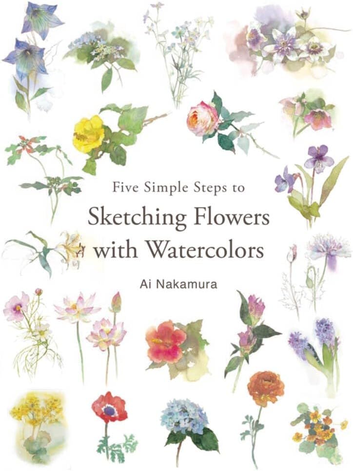 Five Simple Steps to Sketching Flowers with Watercolors: Includes Sketch and Watercolors