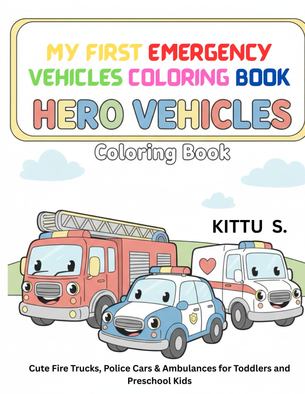 My First Emergency Vehicles Coloring Book: Cute Fire Trucks, Police Cars & Ambulances for Toddlers and Preschool Kids