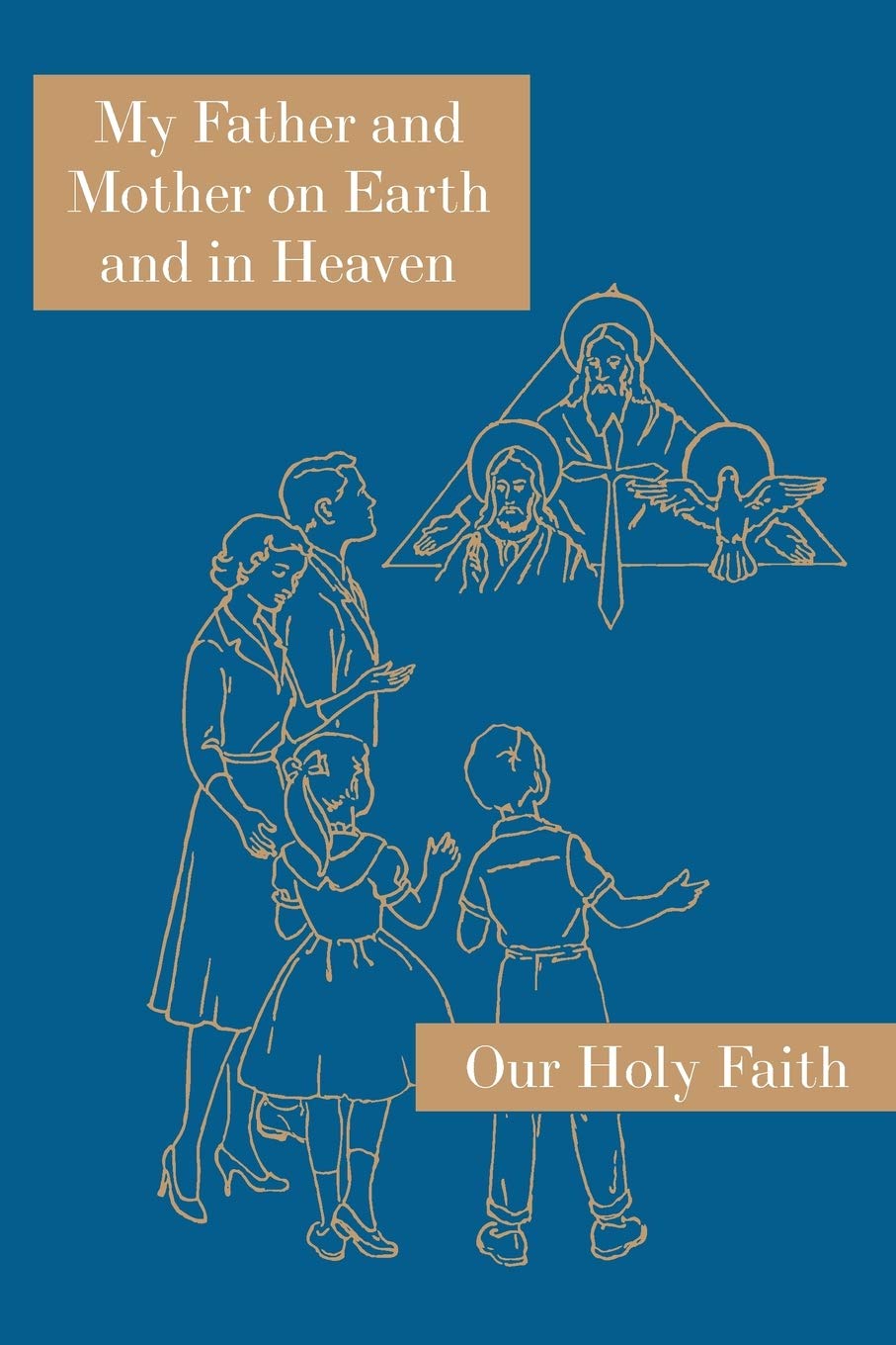 My Father and Mother on Earth and in Heaven: Our Holy Faith Series: 1