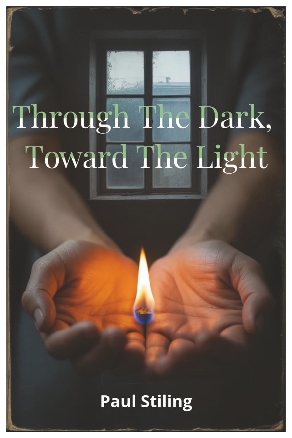 Through the Dark, Toward the Light: Poems on Anxiety, Depression, Addiction, Hope, and Love (Poetry)