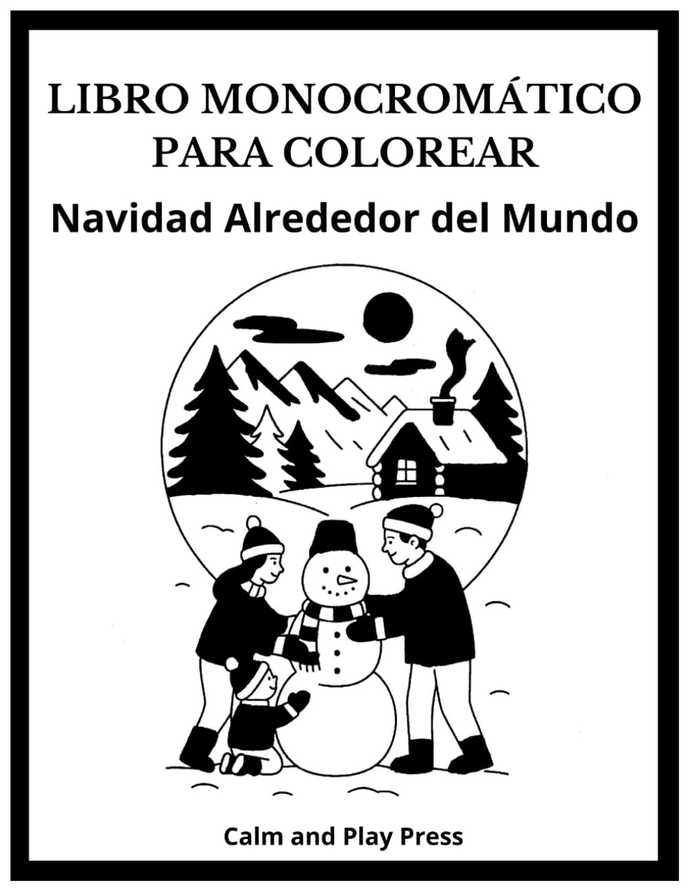 Navidad Alrededor del Mundo Libro Monocromático para Colorear: Diversión sencilla con un solo color para niños y adultos, con escenas calmantes y ... conexión y alegría (Calm and Play Press)