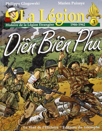Télécharger La Légion. : Tome 3, Diên Biên Phu : Histoire de La Légion étrangère, 1946-1962 Francais PDF