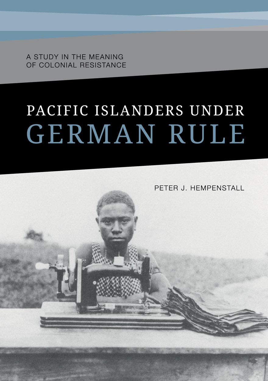 Buy Pacific Islanders Under German Rule: A Study in the Meaning of Colonial Resistance โ BookShops.in