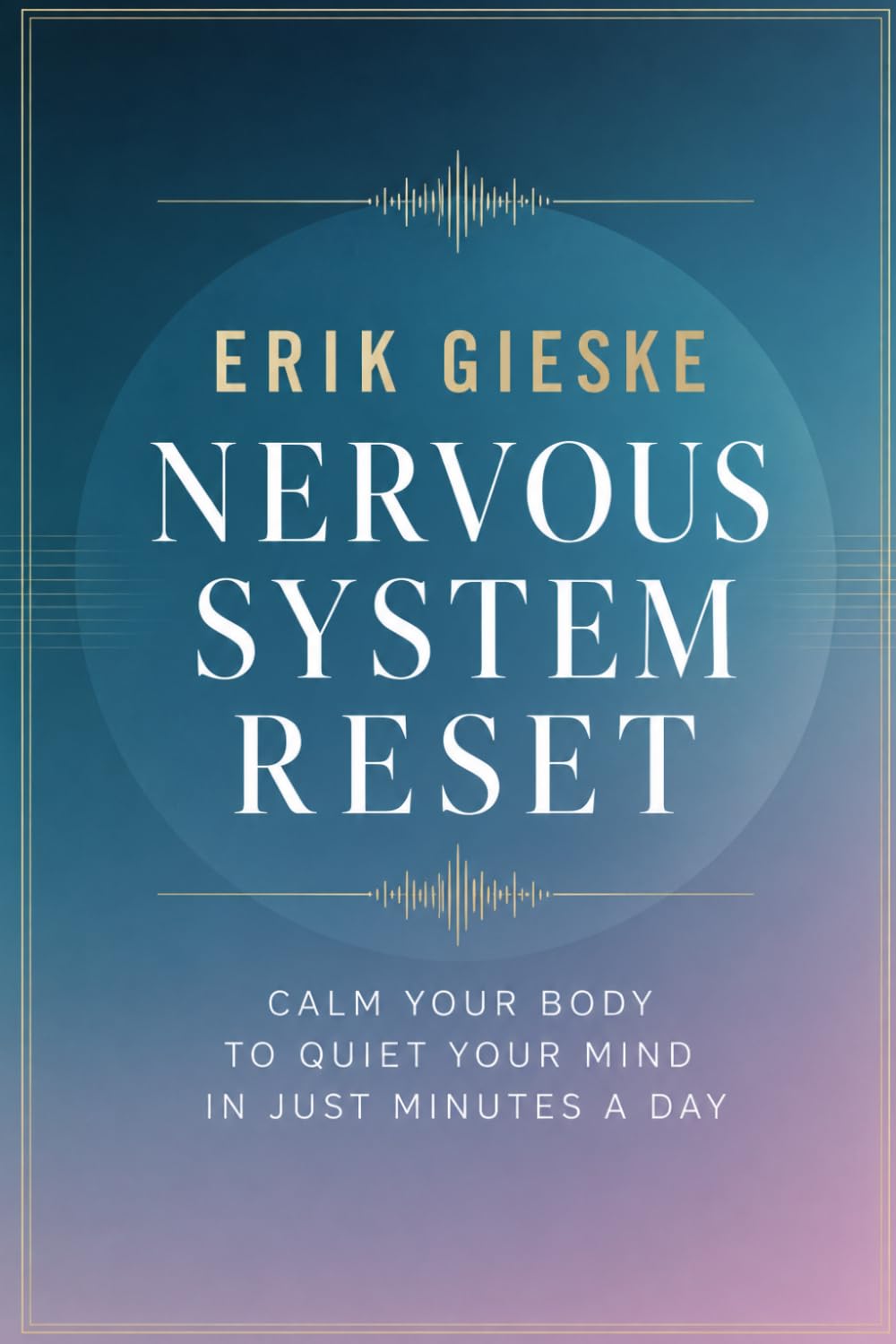 Nervous System Reset: Calm your body to quiet your mind in just minutes a day