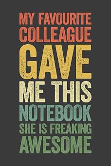 My Favourite Colleague Gave Me This Notebook She Is Freaking Awesome 6 x 9 Blank Lined Notebook Journal Vintage - Funny Saying Sarcastic Work Gag ... Coworkers, Employees, Team, Adults, Boss