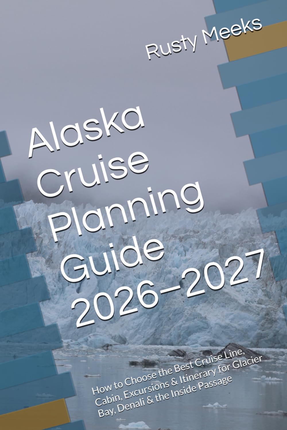 Alaska Cruise Planning Guide 2026–2027: How to Choose the Best Cruise Line, Cabin, Excursions & Itinerary for Glacier Bay, Denali & the Inside Passage (Havacation Travel Insider Guides)