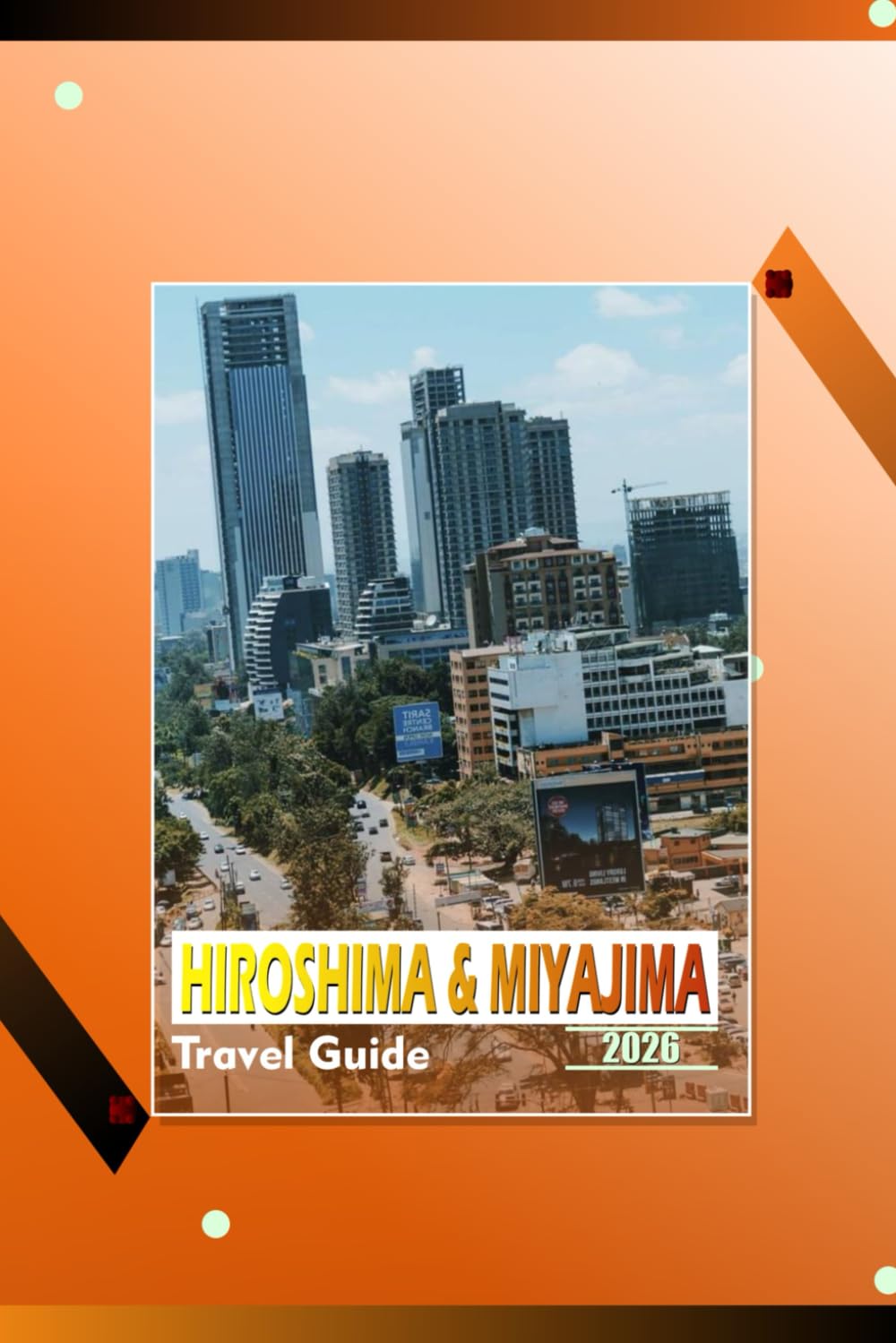 HIROSHIMA AND MIYAJIMA TRAVEL GUIDE 2026: “Historic Landmarks, Cultural Experiences, Local Cuisine, and Scenic Island Itineraries for Travelers”