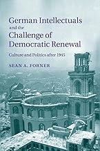 German Intellectuals and the Challenge of Democratic Renewal: Culture and Politics after 1945