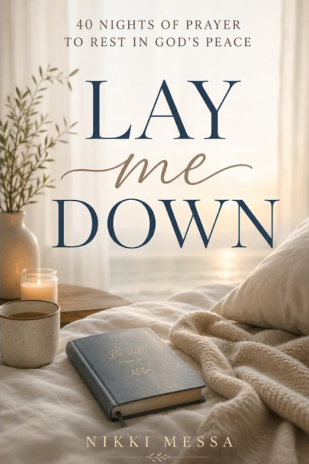 LAY ME DOWN: 40 Nights of Prayer to Rest in God's Peace