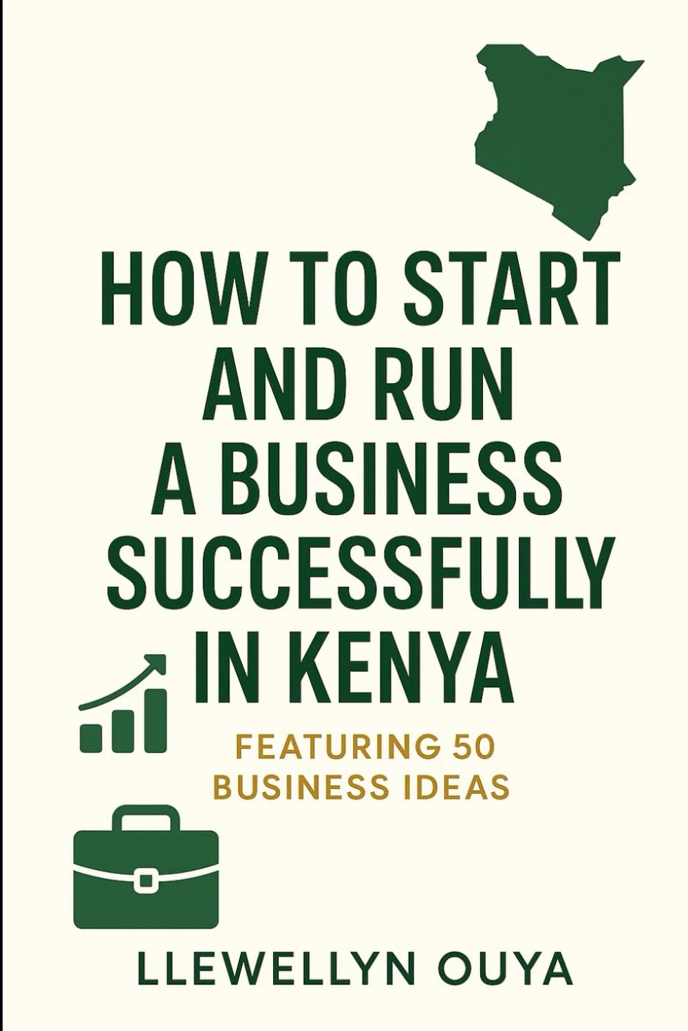 How to Start and Run a Business Successfully in Kenya: Featuring 50 Business Ideas