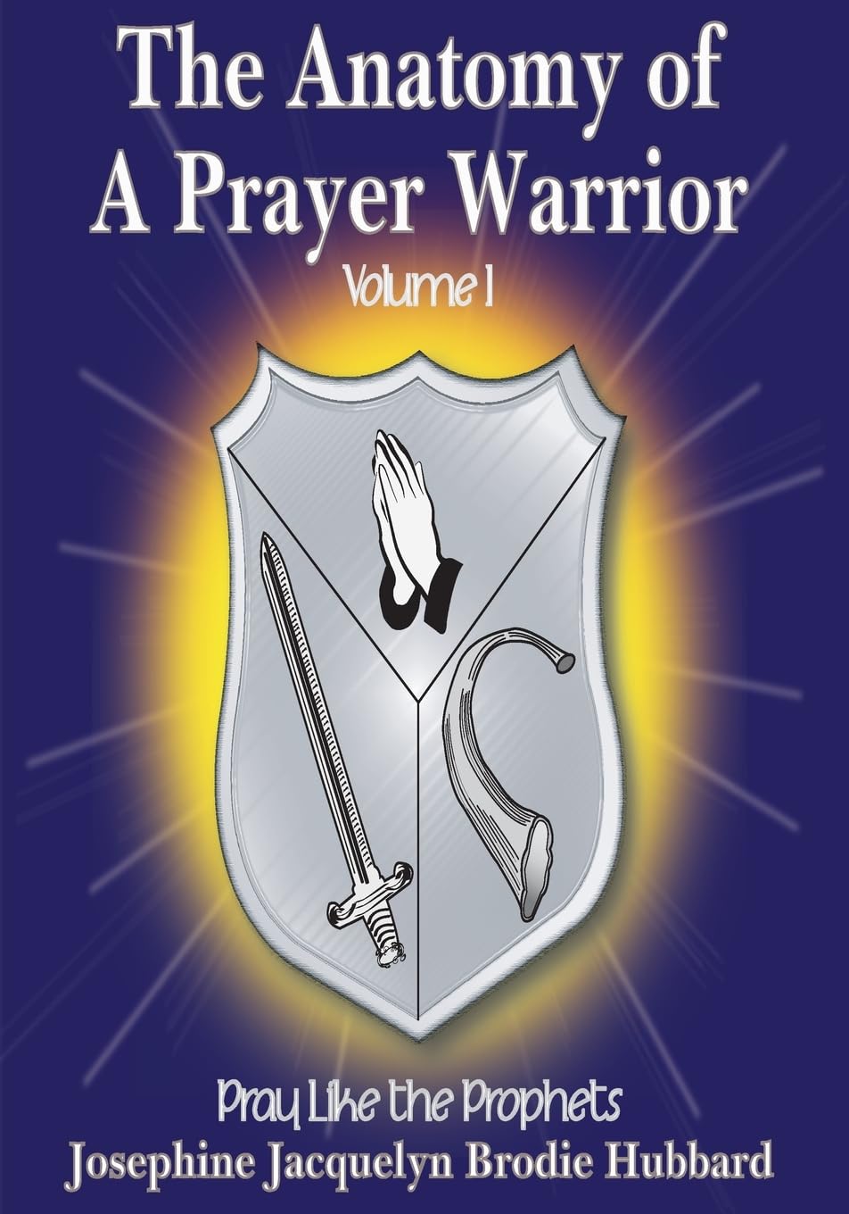 The Anatomy of A Prayer Warrior: Pray Like the Prophets: Volume 1