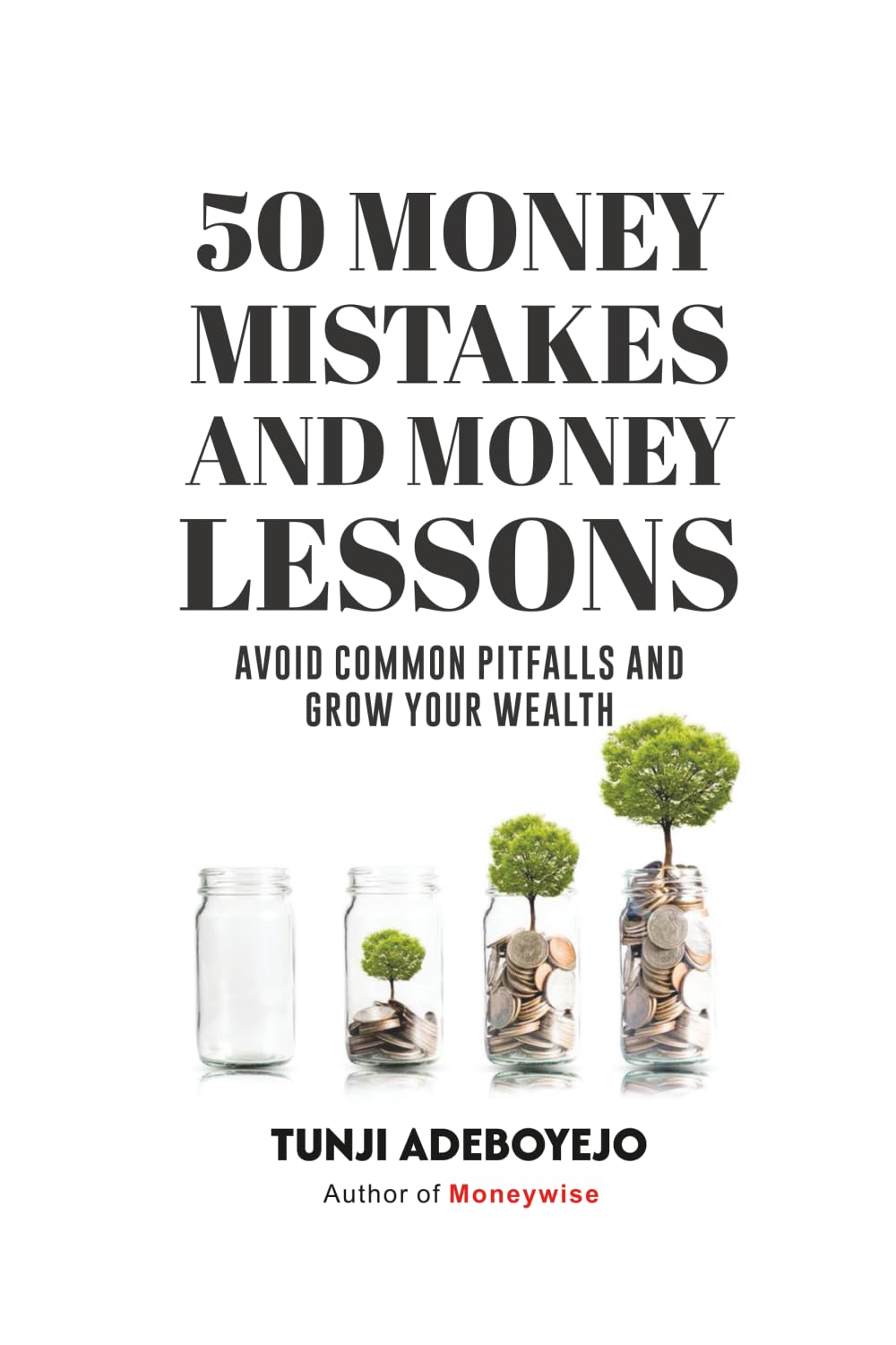 50 MONEY MISTAKES AND MONEY LESSONS: Avoid Common Pitfalls and Grow Your Wealth (Moneywise Series)
