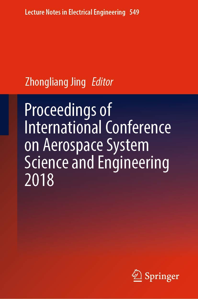 Proceedings of International Conference on Aerospace System Science and Engineering 2018 (Lecture Notes in Electrical Engineering, 549)