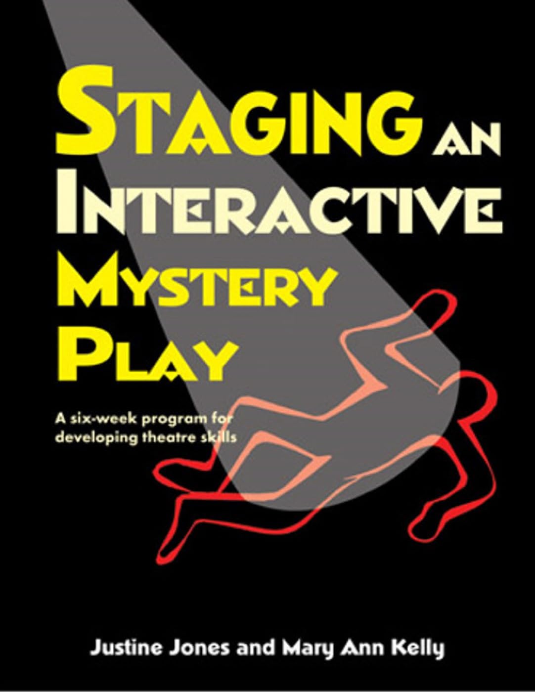 STAGING AN INTERACTIVE MYSTERY PLAY: A Six-Week Program for Developing Theatre Skills
