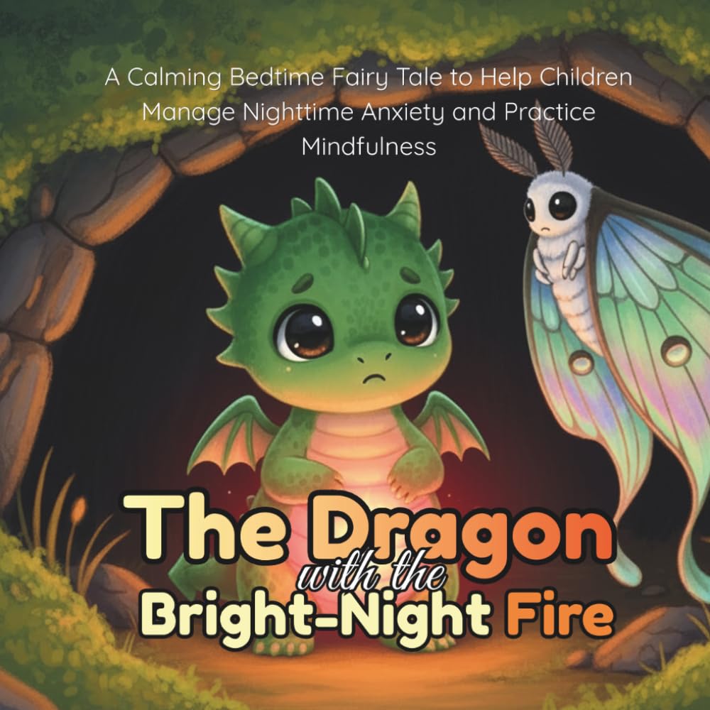 The Dragon with the Bright-Night Fire: A Calming Bedtime Fairy Tale to Help Children Manage Nighttime Anxiety and Practice Mindfulness (Social Emotional Learning Books for Kids)