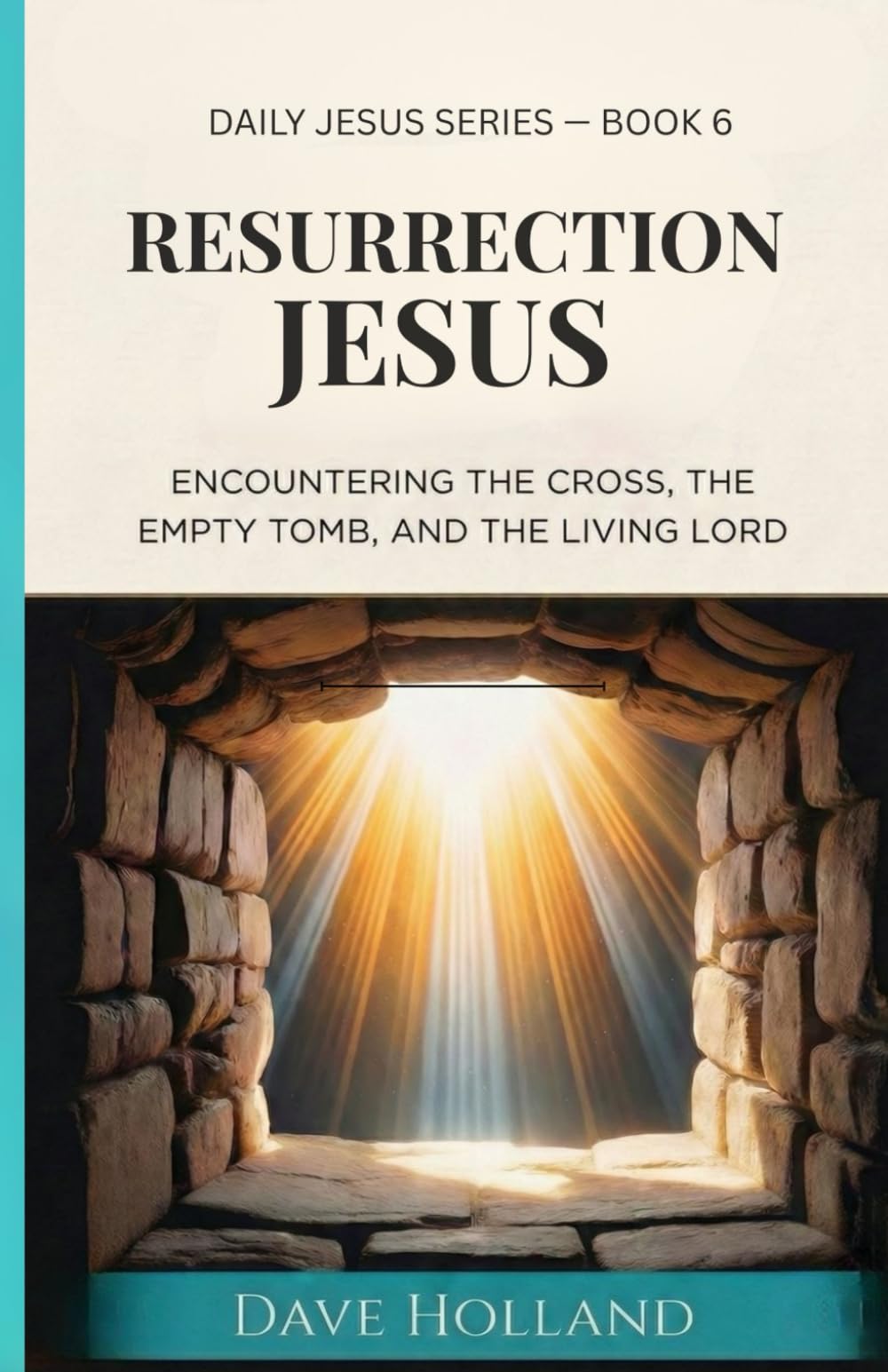 Resurrection Jesus: Encountering the Cross, the Empty Tomb, and the Living Lord (Daily Jesus Series)